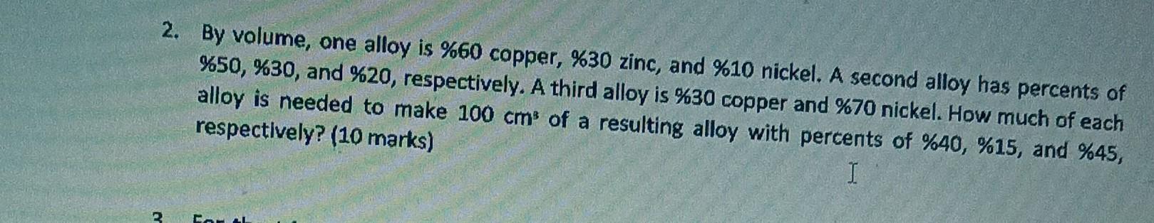 Solved 2. By volume, one alloy is %60 copper, %30 zinc, and | Chegg.com