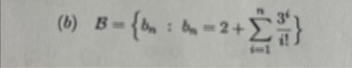 Solved (b) B={bn:bn=2+∑i=1ni!3i} | Chegg.com