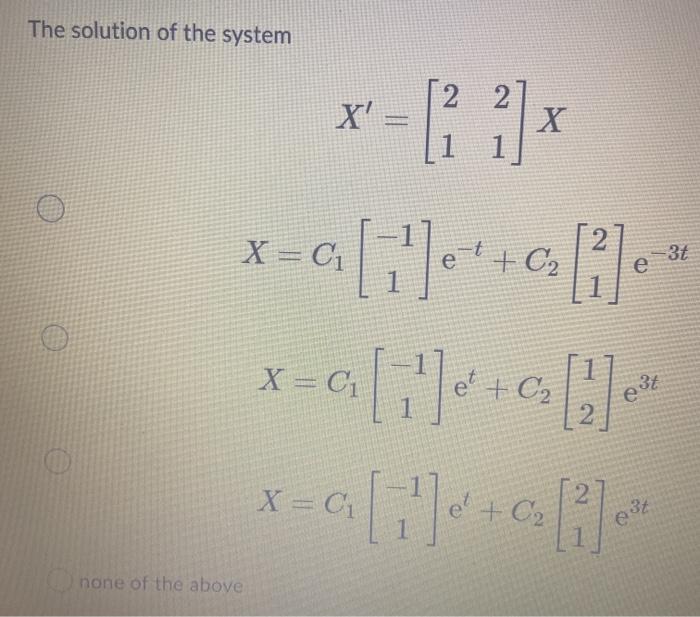 Solved The solution of the system 2 2 11 x 1 1 X = C1 -31 e | Chegg.com
