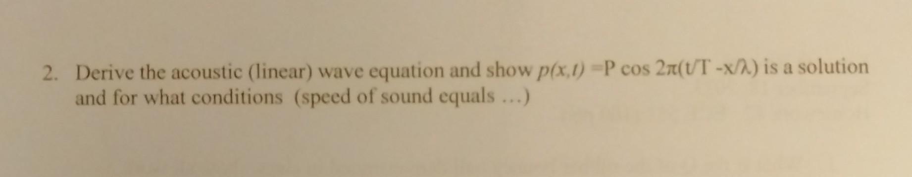 Solved 2. Derive the acoustic (linear) wave equation and | Chegg.com