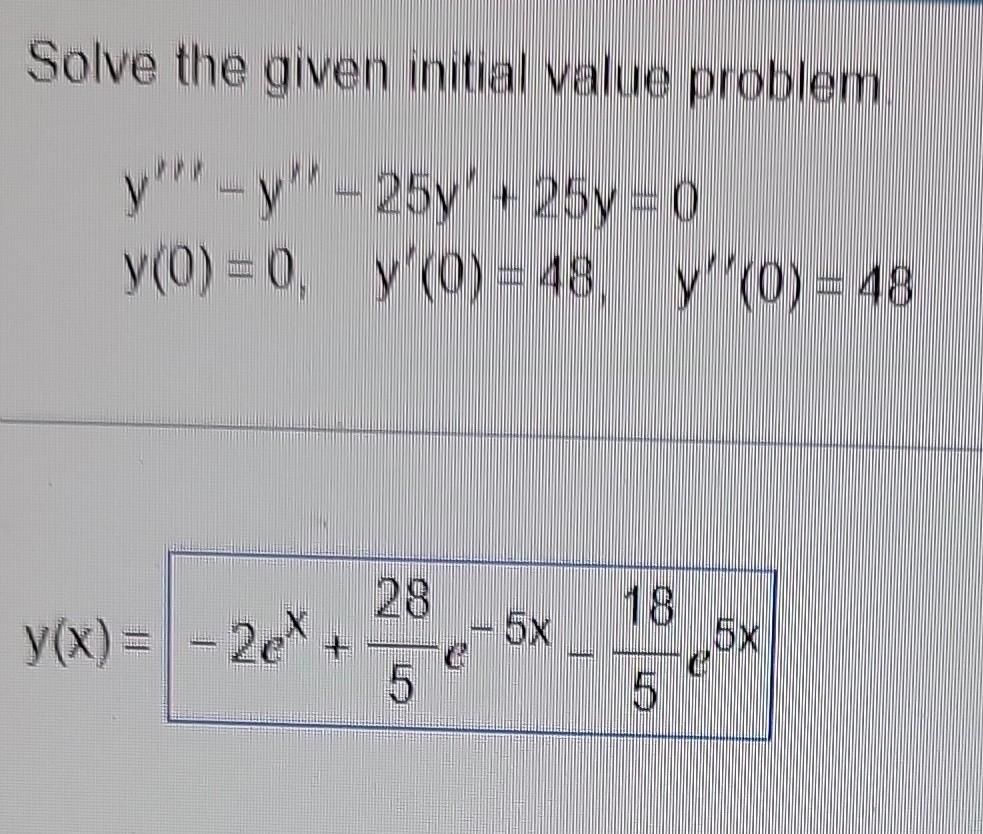 Solve the given initial value problem \[ \begin{array}{ll} y^{\prime \prime \prime}-y^{\prime \prime}-25 y^{\prime}+25 y=0 \\