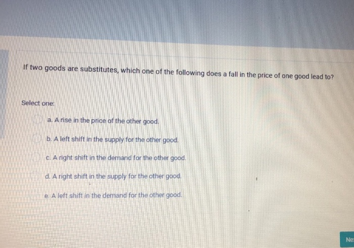 Solved If two goods are substitutes, which one of the | Chegg.com