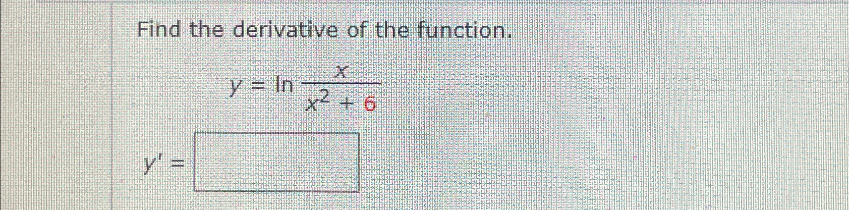 Solved Find The Derivative Of The Function Y Ln Xx2 6 Y