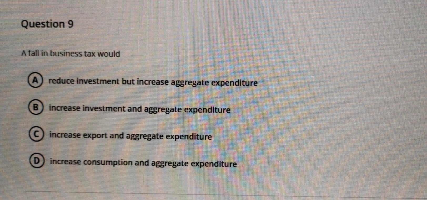 Solved Question 9 A fall in business tax would A reduce | Chegg.com
