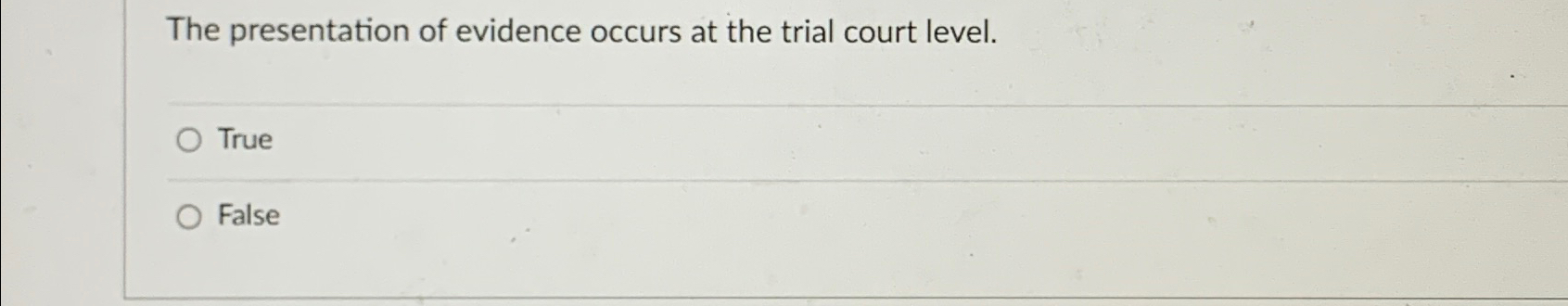 the presentation of evidence occurs at the trial court level