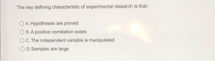 the key defining characteristic of experimental research is that