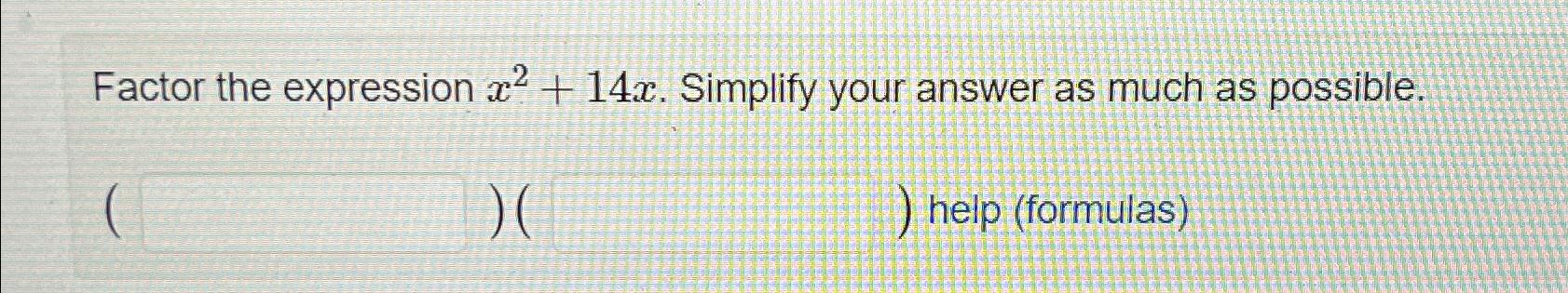 solved-factor-the-expression-x2-14x-simplify-your-answer-chegg