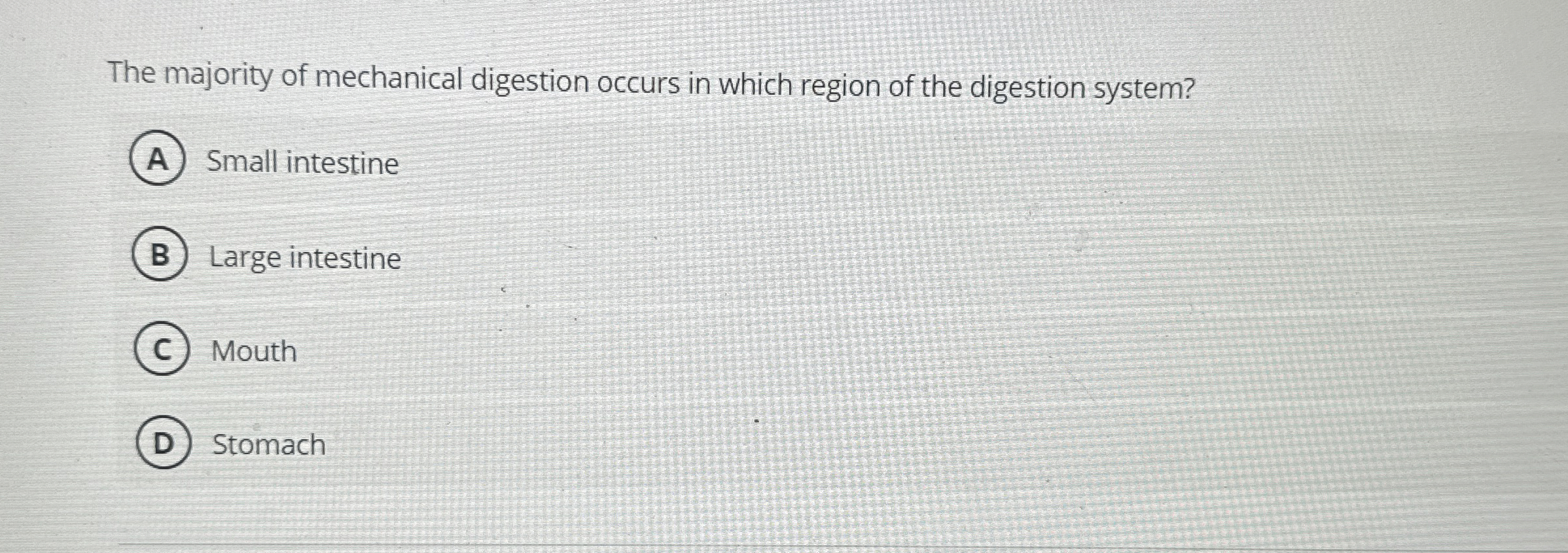 Solved The majority of mechanical digestion occurs in which