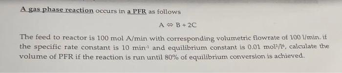 Solved A gas phase reaction occurs in a PFR as follows | Chegg.com