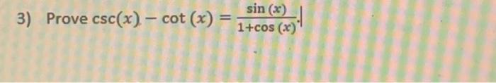 Prove \( \csc (x)-\cot (x)=\frac{\sin (x)}{1+\cos (x)} \)