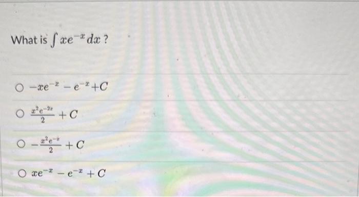 Solved What is ∫xe−xdx ? | Chegg.com