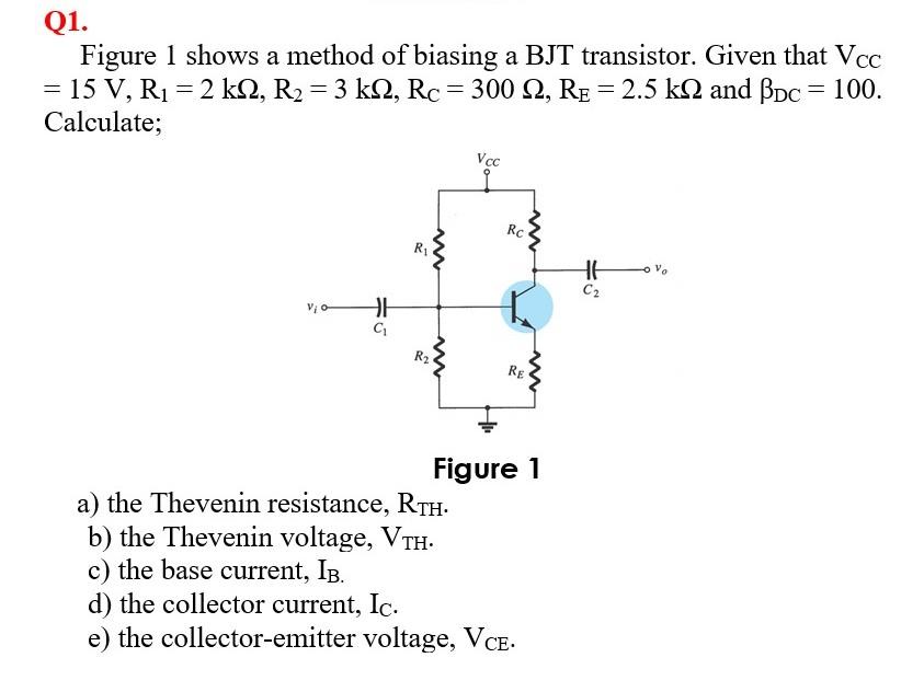 Solved Q1. Figure 1 shows a method of biasing a BJT