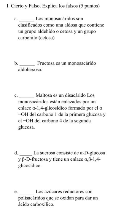 Cierto y Falso. Explica los falsos (5 puntos) a. Los monosacáridos son clasificados como una aldosa que contiene un grupo ald