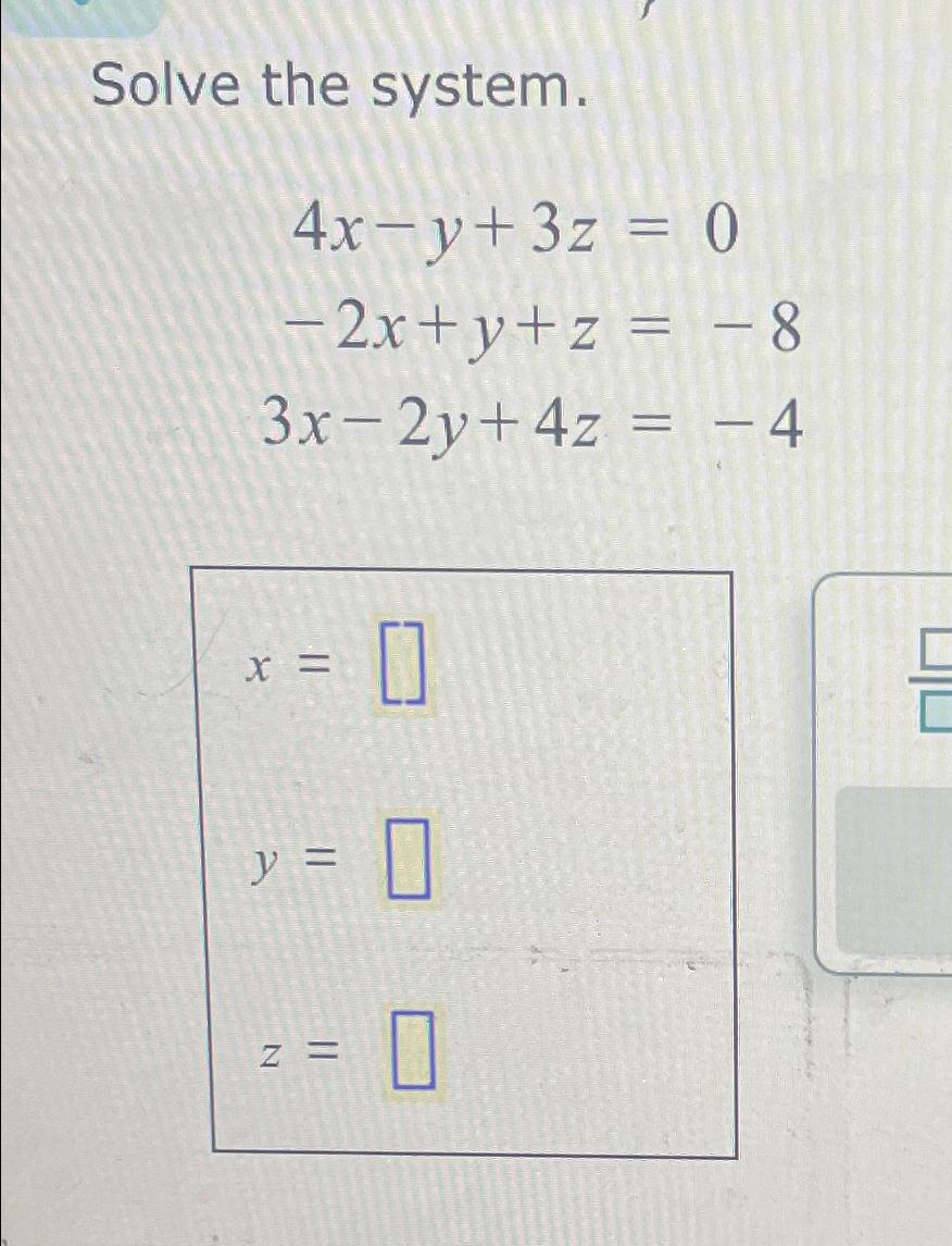 Solved Solve the system.4x-y+3z=0-2x+y+z=-83x-2y+4z=-4x=y=z= | Chegg.com