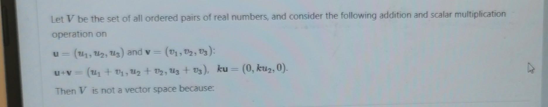 Let V Be The Set Of All Ordered Pairs Of Real | Chegg.com