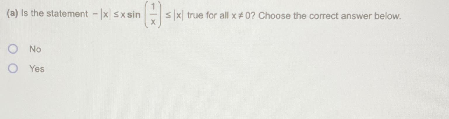 Solved (a) ﻿Is the statement -|x|≤xsin(1x)≤|x| ﻿true for all | Chegg.com