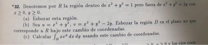 *32. Denotemos por \( R \) la región dentro de \( x^{2}+y^{2}=1 \) pero fuera de \( x^{2}+y^{2}=2 y \) con \( x \geq 0, y \ge