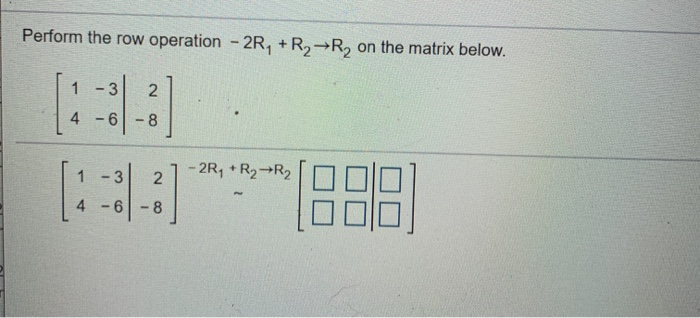 Solved Perform the row operation 2R R2 R2 on the matrix