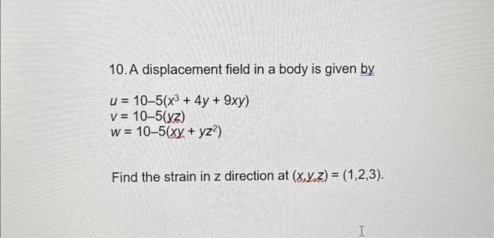 Solved 10. A displacement field in a body is given by | Chegg.com