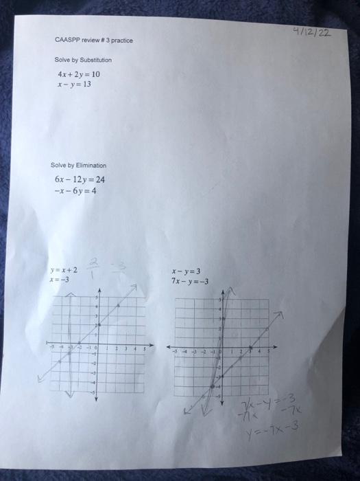 4/12/22 CAASPP review # 3 practice Solve by Substitution 4x +2y = 10 1-y=13 Solve by Elimination 6x-12 y = 24 -*-6y = 4 y+2 -