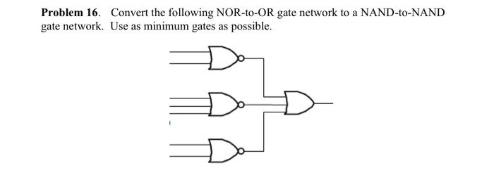 Problem 16. Convert the following NOR-to-OR gate | Chegg.com