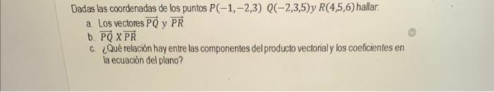 Dadas las coordenadas de los puntos \( P(-1,-2,3) Q(-2,3,5) \) y \( R(4,5,6) \) hallar a Los vectores \( \overrightarrow{P Q}