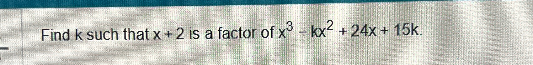 Solved Find K ﻿such That X2 ﻿is A Factor Of X3 Kx224x15k 9900