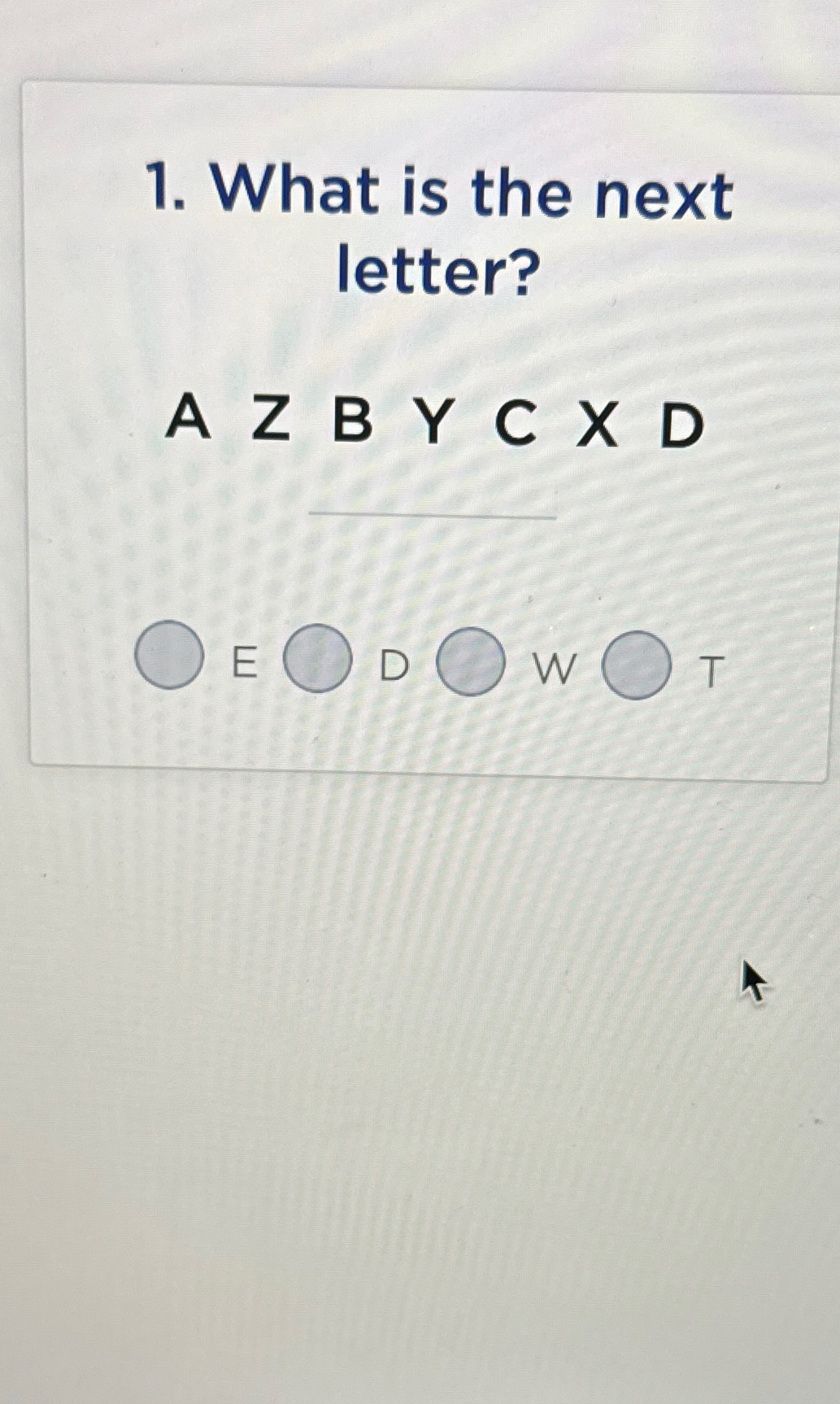 Solved What is the next letter?A Z B Y CX D | Chegg.com