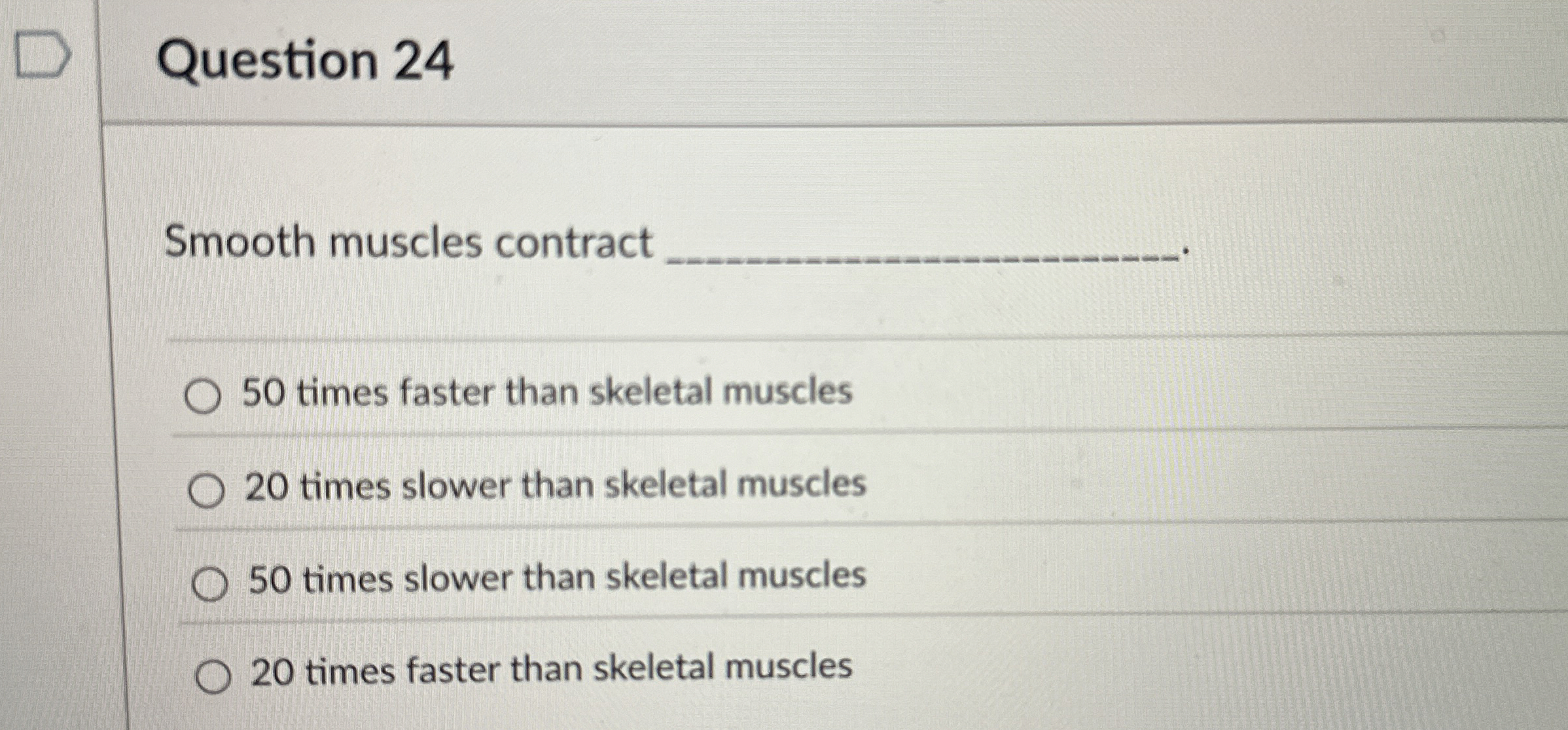 Solved Question 24Smooth muscles contract50 ﻿times faster | Chegg.com