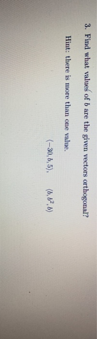 Solved 3. Find What Values Of B Are The Given Vectors | Chegg.com