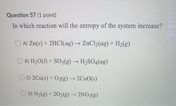 Solved Question 57 (1 point) In which reaction will the | Chegg.com