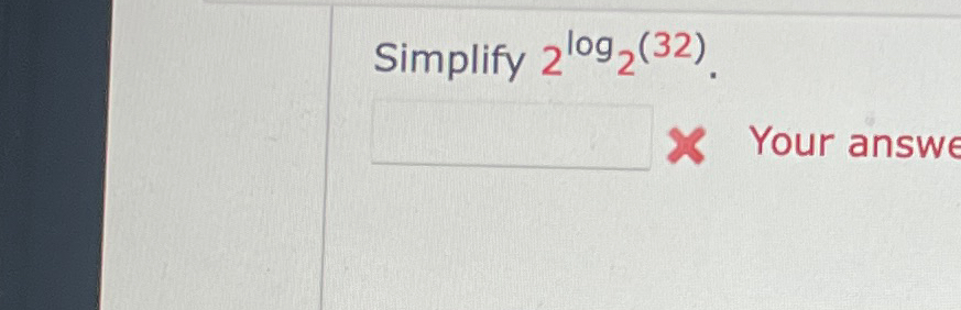 Solved Simplify 2log2(32).Your answ | Chegg.com