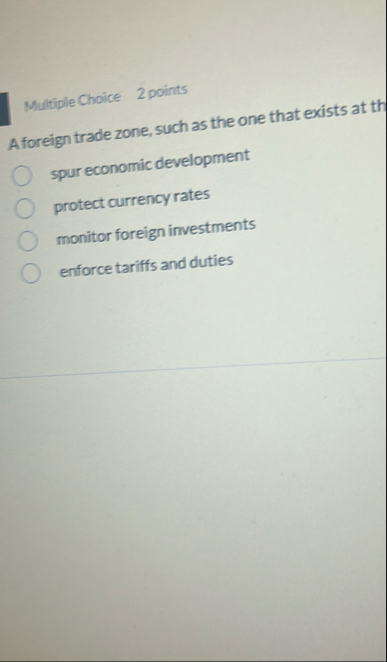 Solved Multiple Choice 2 ﻿pointsA foreign trade zone, such | Chegg.com