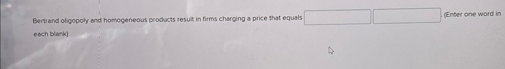 Solved Bertrand oligopoly and homogeneous products result in | Chegg.com