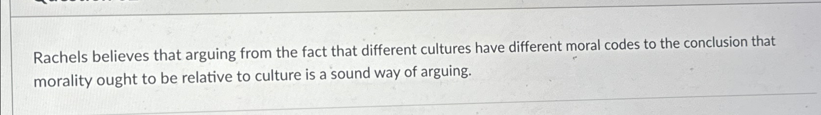 Solved Rachels believes that arguing from the fact that | Chegg.com