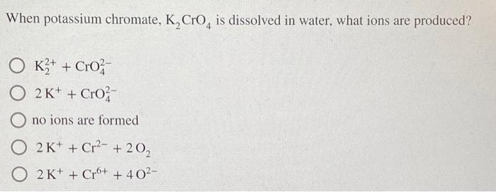 Solved When Potassium Chromate K Cro Is Dissolved In Chegg Com