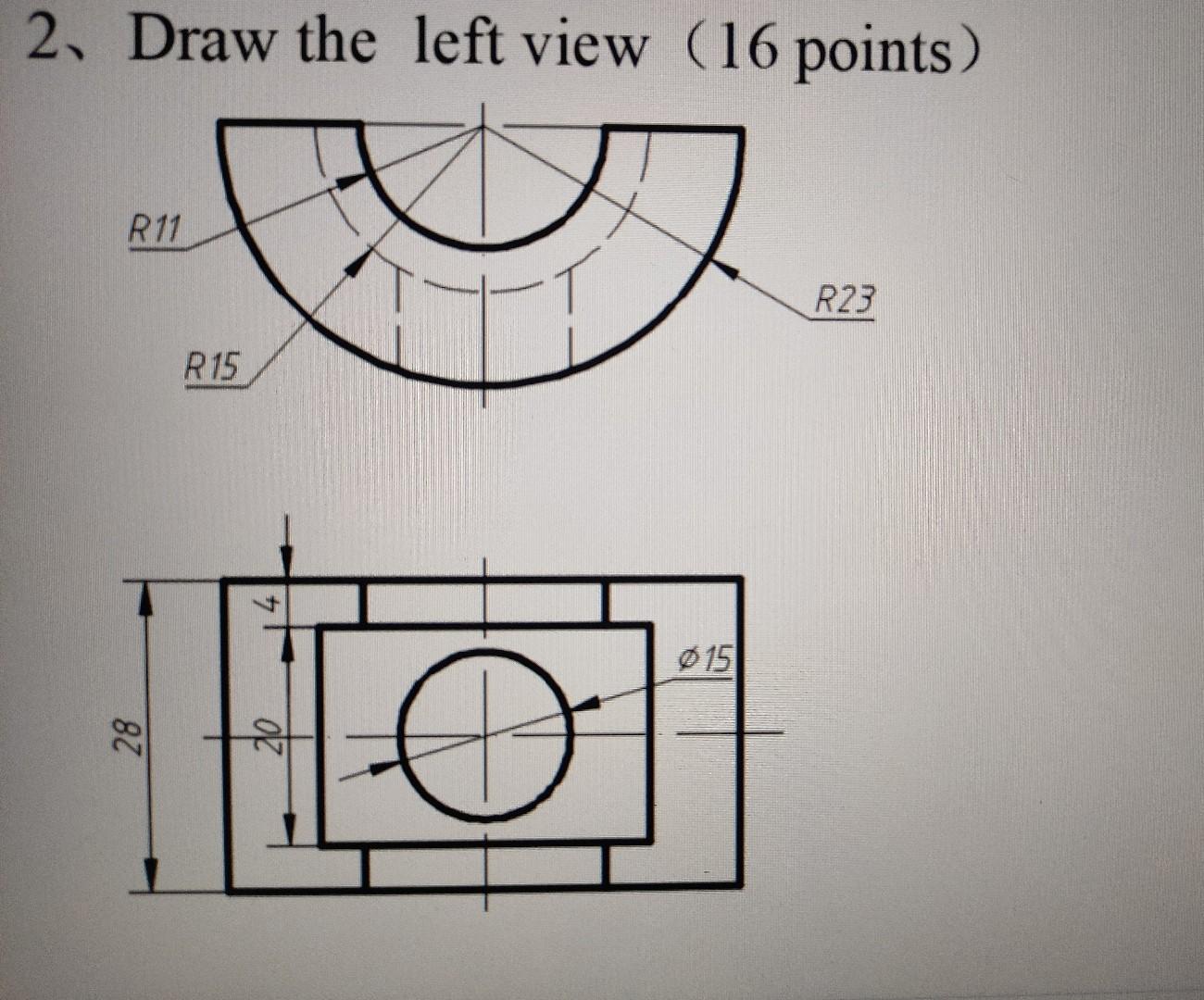 Solved 2. Draw the left view (16 points) R11 R23 R15 4 28 20 | Chegg.com