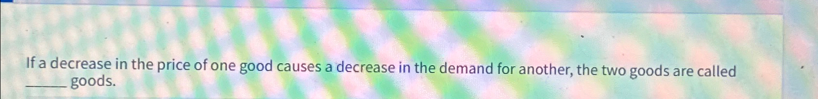 Solved If a decrease in the price of one good causes a | Chegg.com