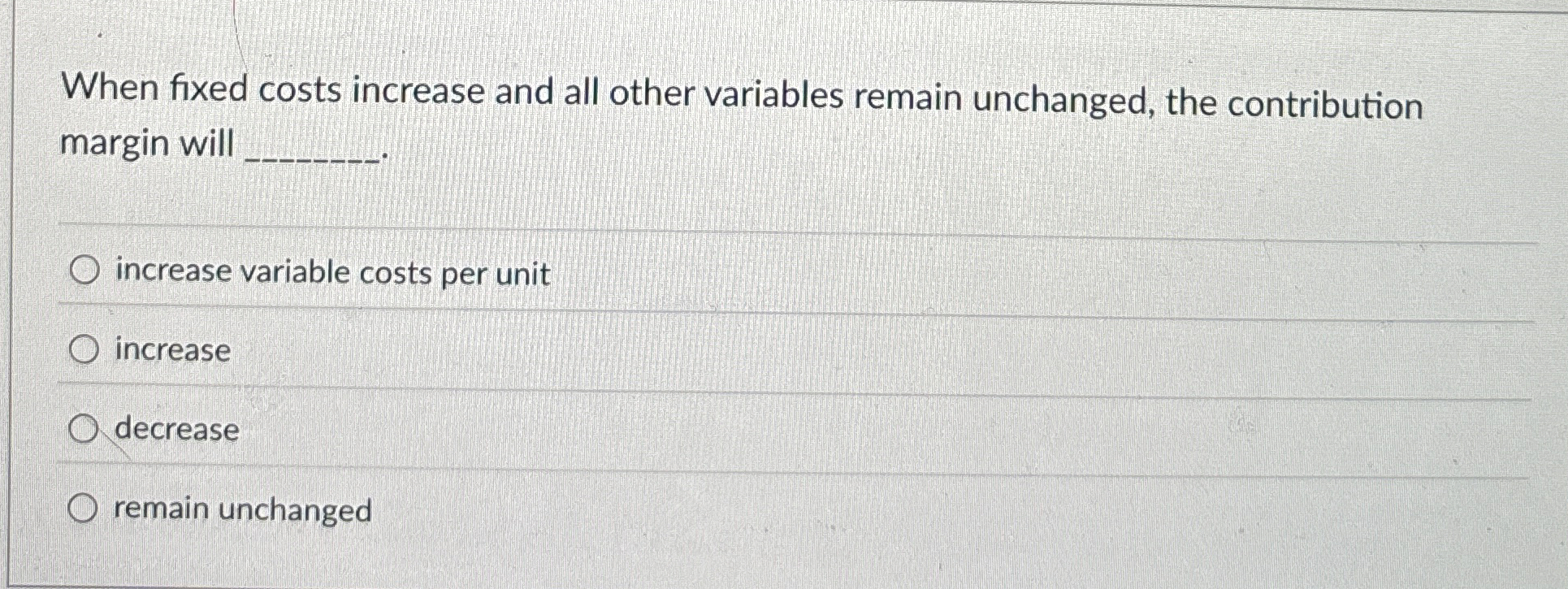 Solved When fixed costs increase and all other variables