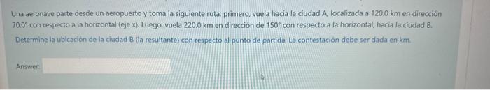 Una aeronave parte desde un aeropuerto y toma la siguiente ruta: primero, vuela hacia la ciudad A localizada a \( 120.0 \math