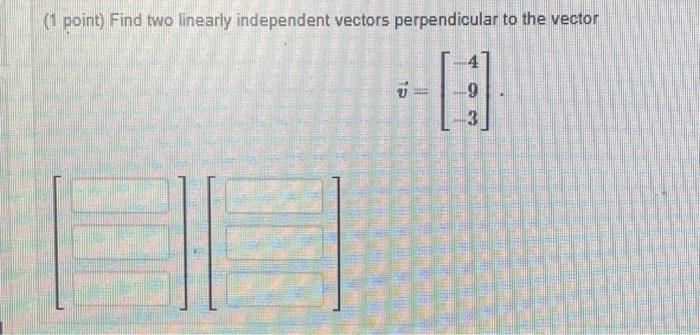 Solved 1 Point Find Two Linearly Independent Vectors 2838