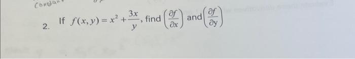 \( f(x, y)=x^{2}+\frac{3 x}{y} \), find \( \left(\frac{\partial f}{\partial x}\right) \) and \( \left(\frac{\partial f}{\part