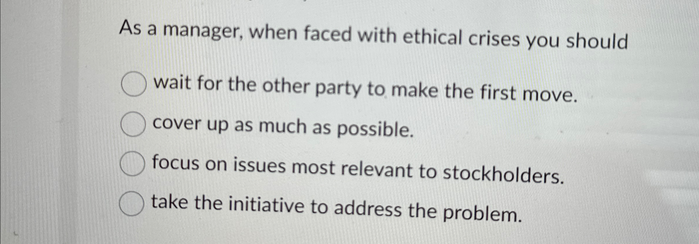 Solved As a manager, when faced with ethical crises you | Chegg.com
