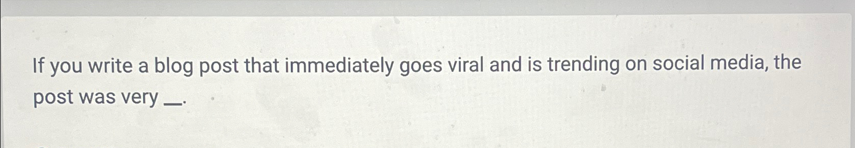 Solved If you write a blog post that immediately goes viral | Chegg.com