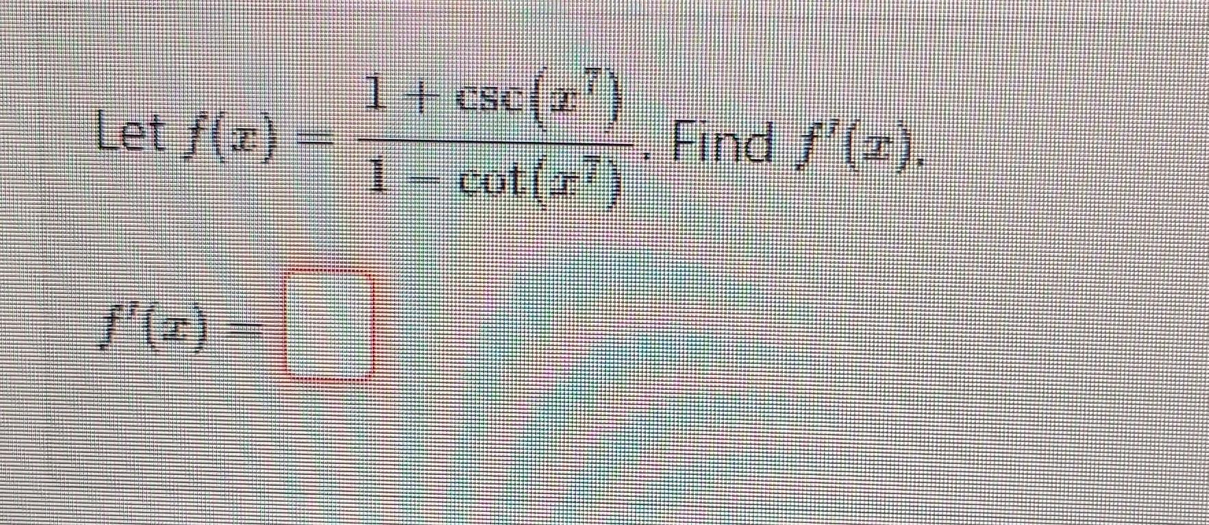 Solved Let F X 1−cot X7 1 Csc X7 Find F′ X