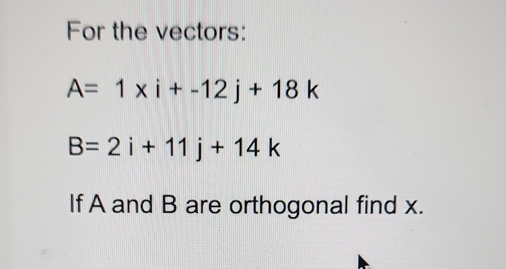 Solved For The Vectors: A=2i+−7j+−13kB=9i+7j+0k Find The | Chegg.com