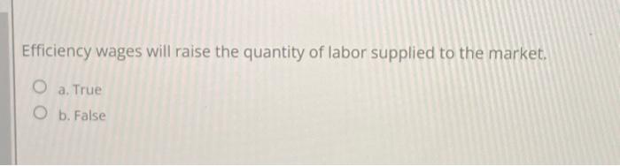 Solved Efficiency wages will raise the quantity of labor | Chegg.com