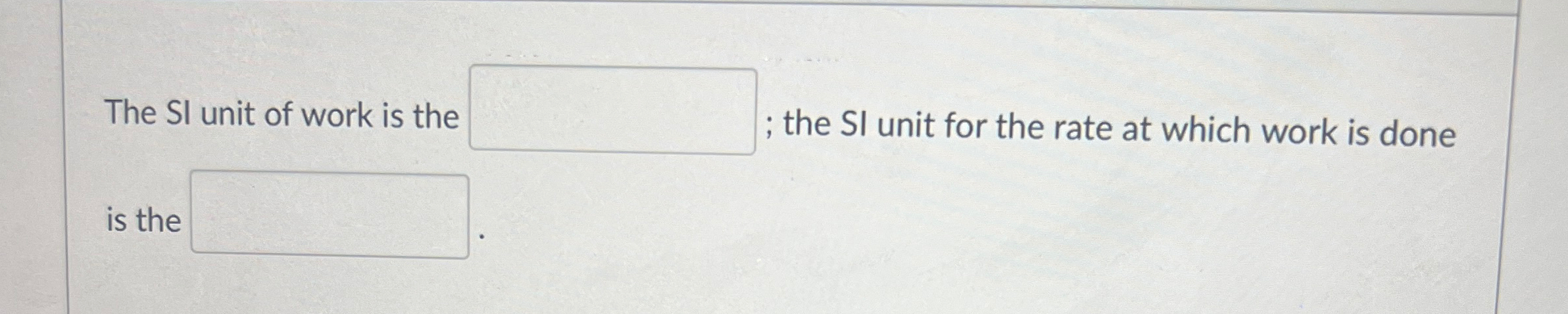 Solved The SI unit of work is the ; the SI unit for the rate | Chegg.com