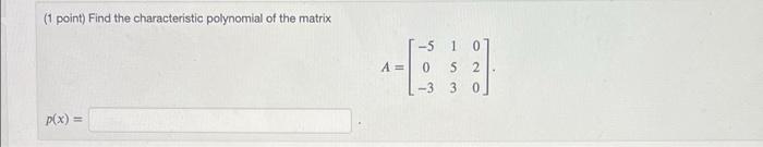 Solved (1 Point) Find The Characteristic Polynomial Of The | Chegg.com