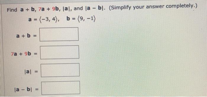 Solved Find A + B, 7a + 9b, Lal, And La - Bl. (Simplify Your | Chegg.com